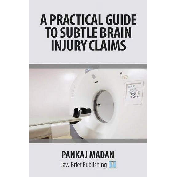 A Practical Guide to Subtle Brain Injury Claims, (Paperback)