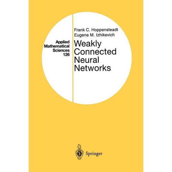 Applied Mathematical Sciences Weakly Connected Neural Networks, Book 126, (Paperback)