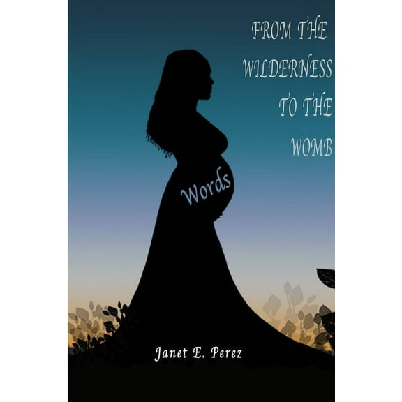 From the Wilderness To the Womb, (Paperback)