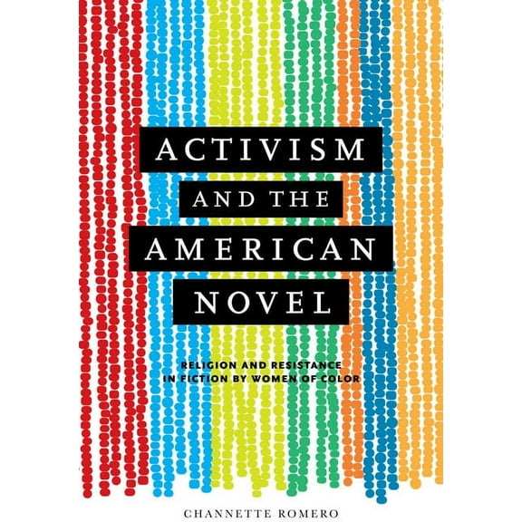 Activism and the American Novel: Religion and Resistance in Fiction by Women of Color, (Hardcover)