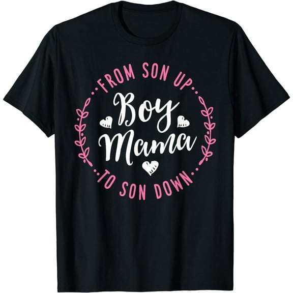 Boy Mama From Son Up To Sun Down Mother's Day Funny Mom T-Shirt