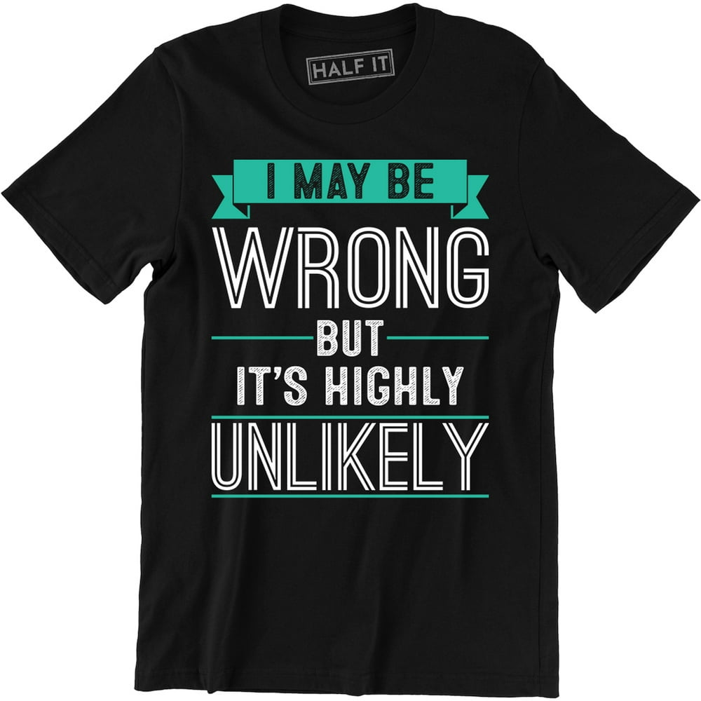 i may be wrong but it's highly unlikely shirt