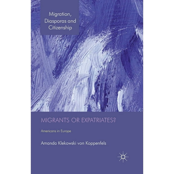 Migration, Diasporas and Citizenship: Migrants or Expatriates?: Americans in Europe (Paperback)