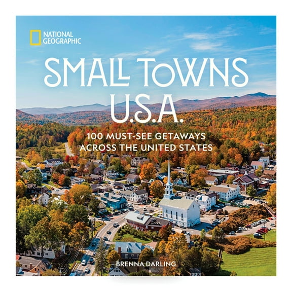 Small Towns U.S.A.: 100 Must-See Getaways Across the United States, (Hardcover)
