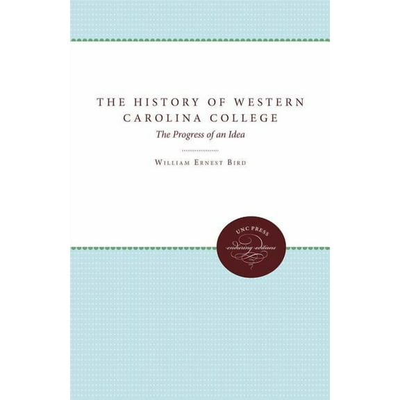 Enduring Editions The History of Western Carolina College: The Progress of an Idea, (Paperback)