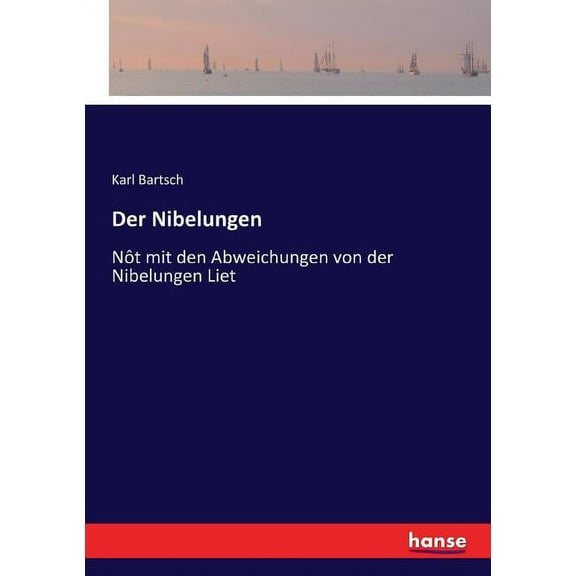 Der Nibelungen: NÃ´t mit den Abweichungen von der Nibelungen Liet, (Paperback)