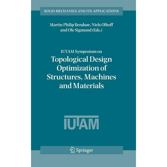 Solid Mechanics and Its Applications Iutam Symposium on Topological Design Optimization of Structures, Machines and Materials: Status and Perspectives, Book 137, (Hardcover)