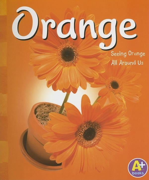 A+ Books: Colors: Orange : Seeing Orange All Around Us (Paperback ...
