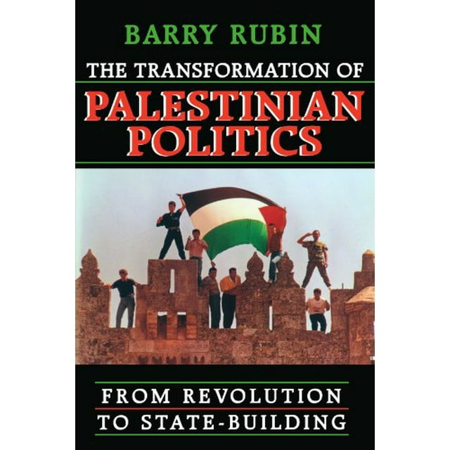 The Transformation of Palestinian Politics: From Revolution to State-Building