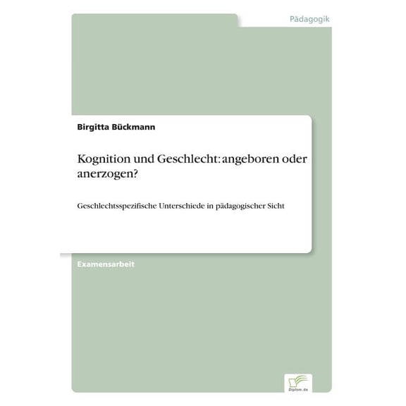 Kognition und Geschlecht: angeboren oder anerzogen?: Geschlechtsspezifische Unterschiede in pädagogischer Sicht, (Paperback)