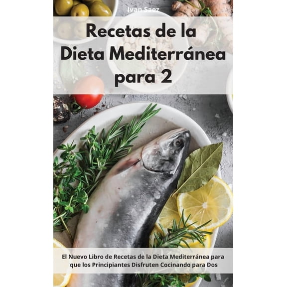 Recetas De La Dieta Mediterr�nea Para Dos: El Nuevo Libro de Recetas de la Dieta Mediterr�nea para que los Principiantes