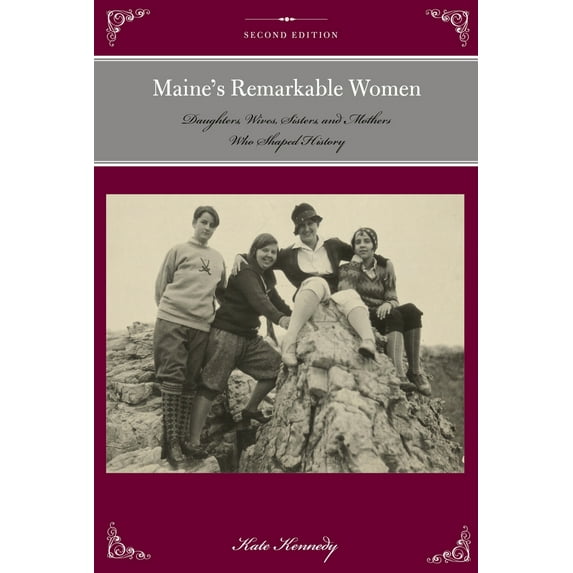 Pre-Owned Maine's Remarkable Women: Daughters, Wives, Sisters, and Mothers Who Shaped History (Paperback) 1493023225 9781493023226