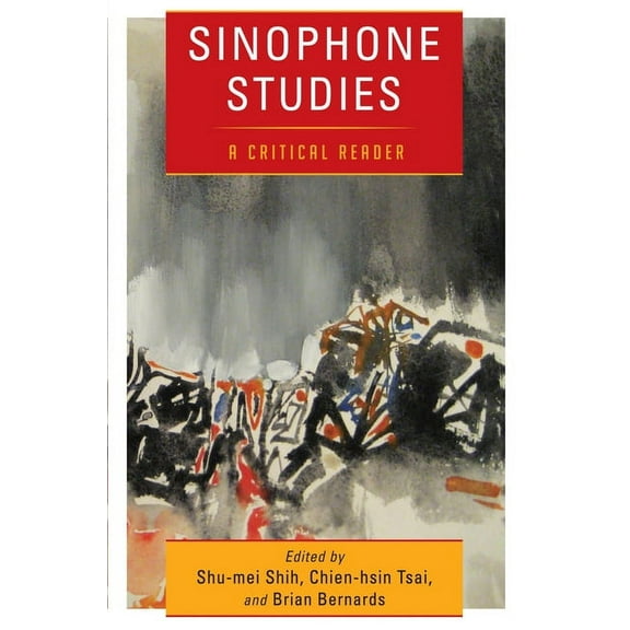Global Chinese Culture Sinophone Studies: A Critical Reader, (Paperback)
