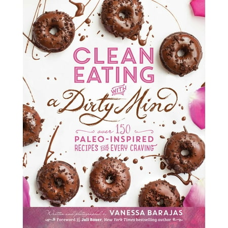 Clean Eating with a Dirty Mind : Over 150 Paleo-Inspired Recipes for Every (Best Paleo Dessert Recipes)