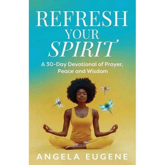 Refresh Your Spirit: A 30-Day Devotional of Prayer, Peace, and Wisdom, (Paperback)