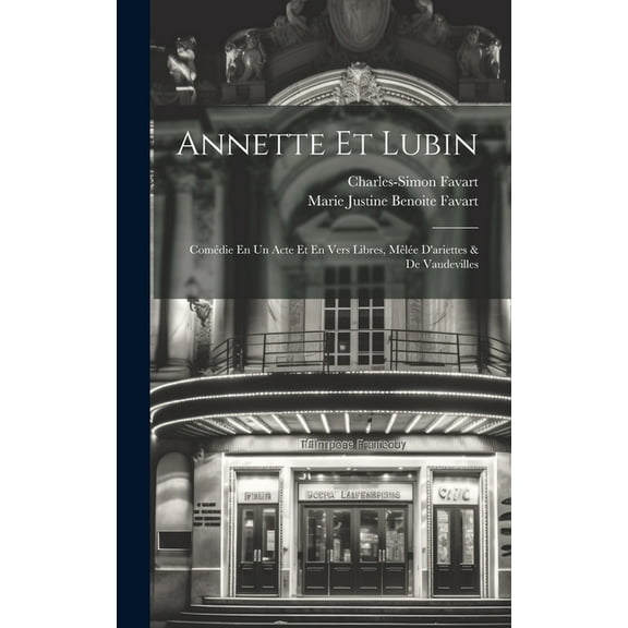 Annette Et Lubin: Comédie En Un Acte Et En Vers Libres, Mêlée D'ariettes & De Vaudevilles (Hardcover)