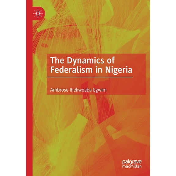 The Dynamics of Federalism in Nigeria, (Paperback)