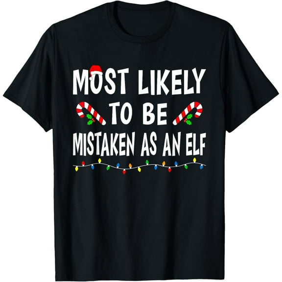 Most Likely To Be Mistaken As An Elf Family Christmas Xmas T-Shirt