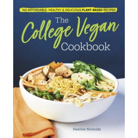 The College Vegan Cookbook: 145 Affordable, Healthy and Delicious Plant-Based Recipes (Paperback)