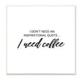 thumbnail image 1 of Stupell Industries I Need Coffee Not Inspiration Quote Humorous Morning, 12 x 12, Designed by Sd Graphics Studio, 1 of 5
