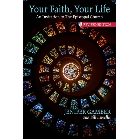 Your Faith, Your Life: An Invitation to the Episcopal Church, Revised Edition, (Paperback)