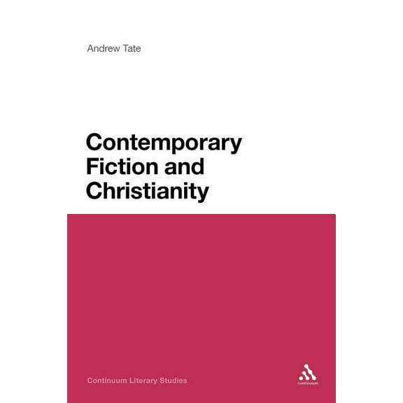 Continuum Literary Studies Contemporary Fiction and Christianity, (Paperback)