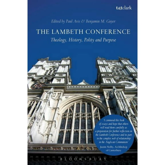 The Lambeth Conference: Theology, History, Polity and Purpose, (Paperback)