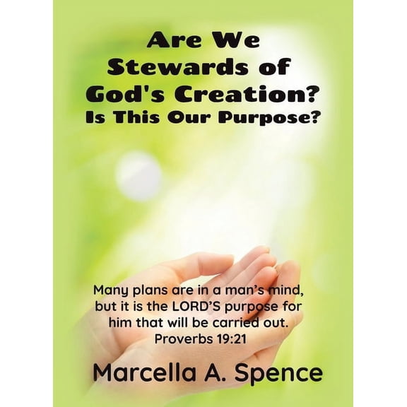Are We Stewards of God's Creation?: Is This Our Purpose? Many plans are in a man's mind, but it is the LORD'S purpose fo, (Hardcover)