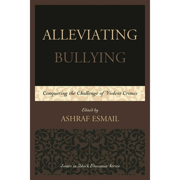 Issues in Black Education Alleviating Bullying: Conquering the Challenge of Violent Crimes, (Hardcover)