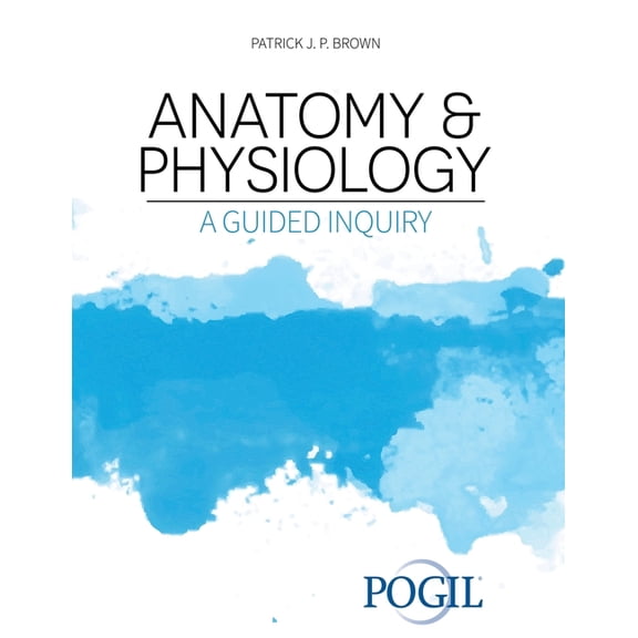 Anatomy and Physiology: A Guided Inquiry, (Paperback)
