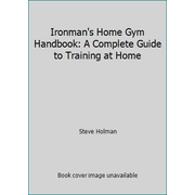 Ironman's Home Gym Handbook: A Complete Guide to Training at Home, Used [Paperback]