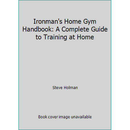 Ironman's Home Gym Handbook: A Complete Guide to Training at Home, Used [Paperback]