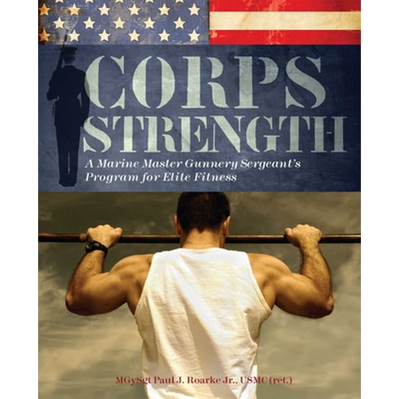 Pre-Owned Corps Strength: A Marine Master Gunnery Sergeant's Program for Elite Fitness (Paperback) 1569757747 9781569757741