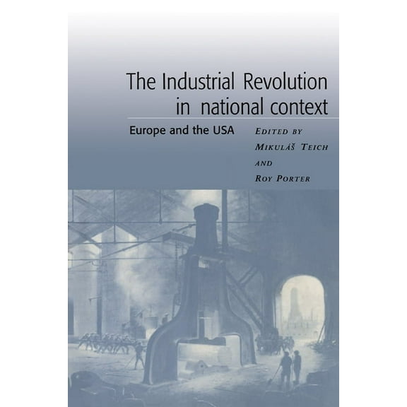 The Industrial Revolution in National Context: Europe and the USA, (Paperback)