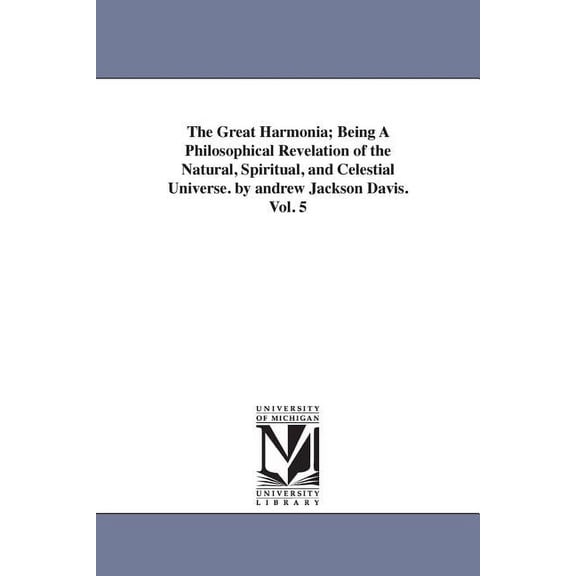 The Great Harmonia; Being A Philosophical Revelation of the Natural, Spiritual, and Celestial Universe. by andrew Jackso, (Paperback)