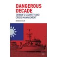 thumbnail image 1 of Dangerous Decade: Taiwan's Security and Crisis Management, 1 of 2