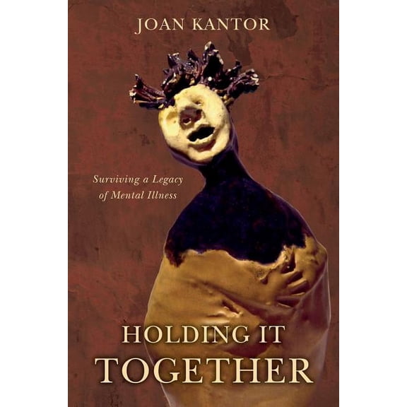 Holding It Together: Surviving a Legacy of Mental Illness (Paperback)