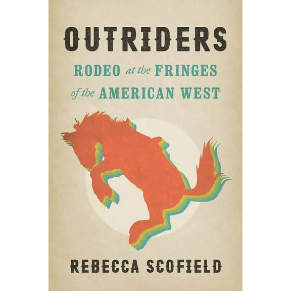 Outriders: Rodeo at the Fringes of the American West, (Paperback)
