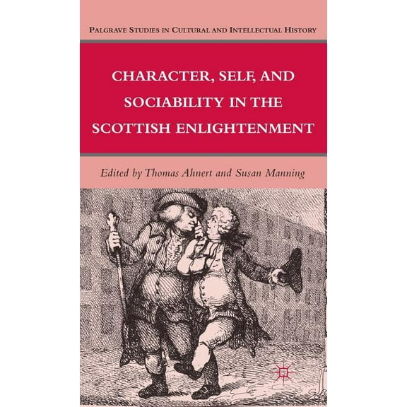 Palgrave Studies in Cultural and Intelle Character, Self, and Sociability in the Scottish Enlightenment, (Hardcover)