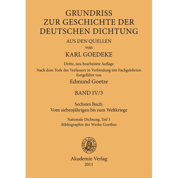 Sechstes Buch: Vom Siebenjährigen Bis Zum Weltkriege: Nationale Dichtung. Teil 3: Bibliographie Der Werke Goethes, (Hardcover)