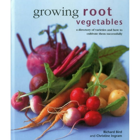 Growing Root Vegetables : A Directory Of Varieties And How To Cultivate Them Successfully (Hardcover)