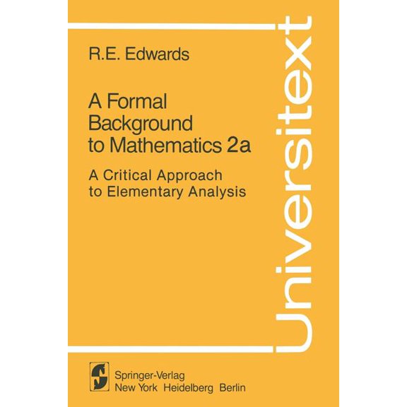 Universitext A Formal Background to Mathematics 2a: A Critical Approach to Elementary Analysis, (Hardcover)