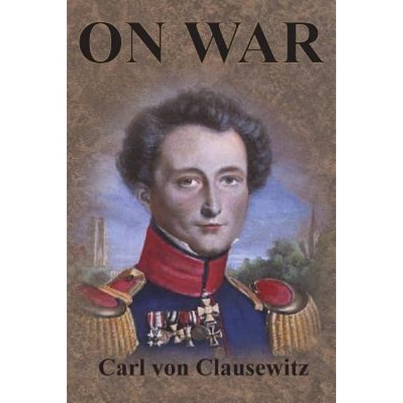 On War: Complete First Four Unabridged Books (Paperback) by Carl Von Clausewitz
