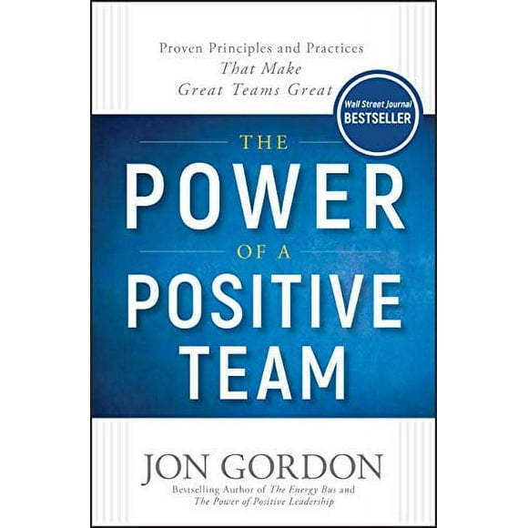 La Puissance d'Une Équipe Positive: Principe et Pratiques Prouvés Qui Rend les Équipes Super