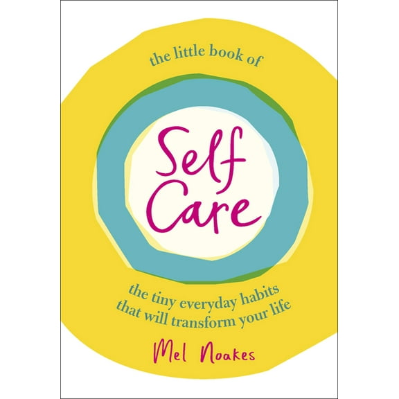 The Little Book of Self-Care: The Tiny Everyday Habits That Will Transform Your Life, (Hardcover)