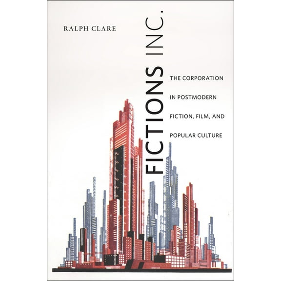 Fictions Inc.: The Corporation in Postmodern Fiction, Film, and Popular Culture, (Paperback)