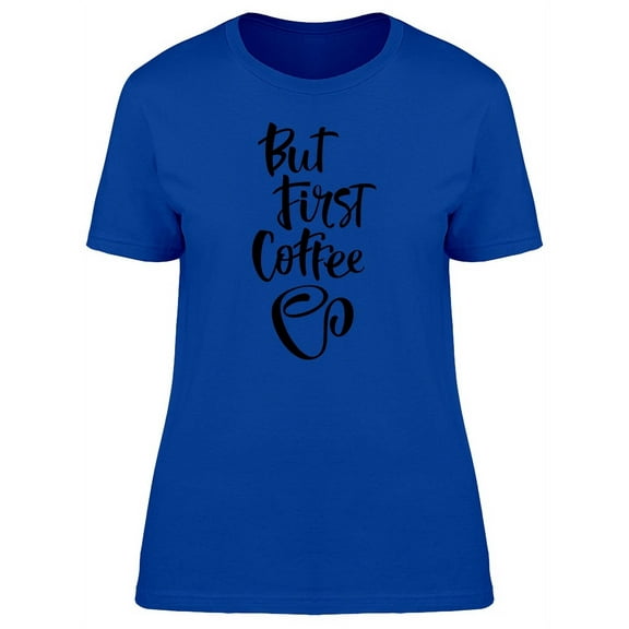 But First Coffee Cool Mug T-Shirt Women -Image by Shutterstock, Female Large