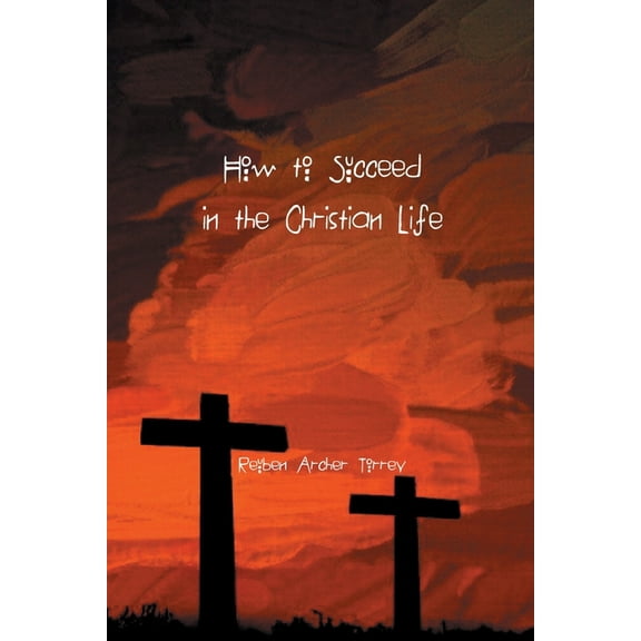 How to Succeed in the Christian Life, (Paperback)