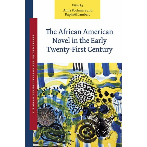 European Perspectives on the United Stat The African American Novel in the Early Twenty-First Century, Book 12, (Hardcover)