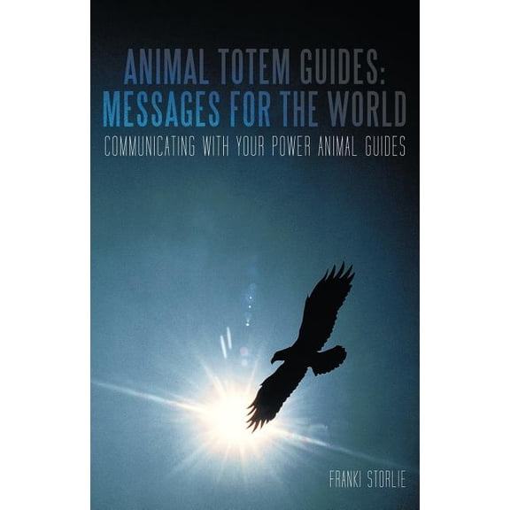 Animal Totem Guides: Messages for the World: Communicating with Your Power Animal Guides, (Paperback)